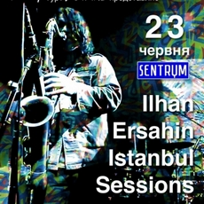 Концерт Ilhan Ersahin’s «Istanbul Sessions»