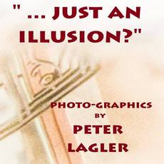 Виставка австрійського фотографа Петера Лаглера «…Just an illusion?»