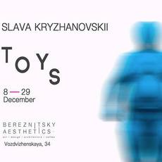 Виставка Слави Крижановського «TOYS»