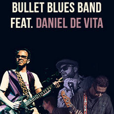 Концерт Bullet Blues Band feat. Daniel De Vite